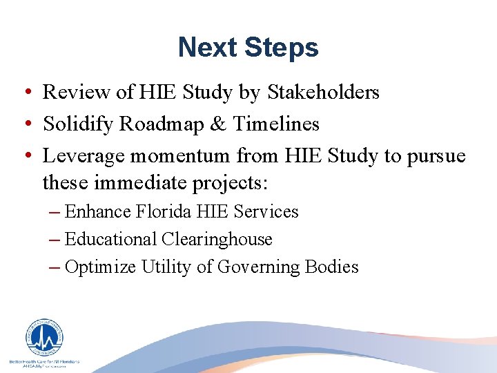 Next Steps • Review of HIE Study by Stakeholders • Solidify Roadmap & Timelines