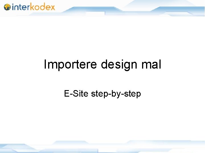 Importere design mal E-Site step-by-step 12/14/2021 1 