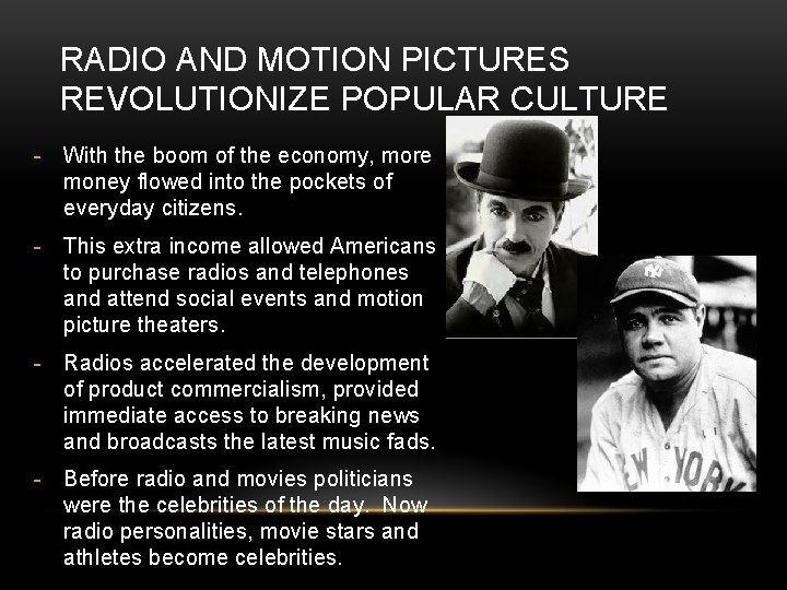 RADIO AND MOTION PICTURES REVOLUTIONIZE POPULAR CULTURE - With the boom of the economy,