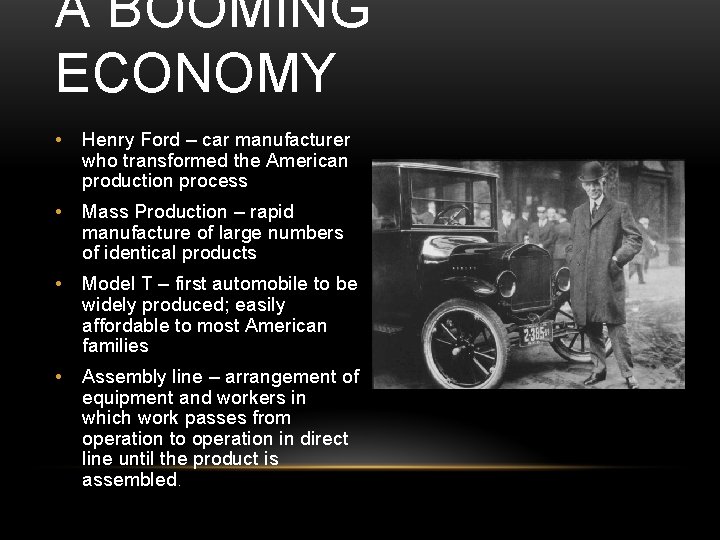 A BOOMING ECONOMY • Henry Ford – car manufacturer who transformed the American production