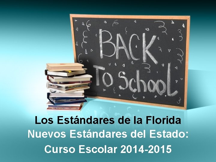 Los Estándares de la Florida Nuevos Estándares del Estado: Curso Escolar 2014 -2015 