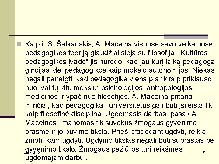 n Kaip ir S. Šalkauskis, A. Maceina visuose savo veikaluose pedagogikos teoriją glaudžiai sieja