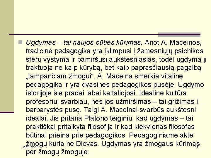 n Ugdymas – tai naujos būties kūrimas. Anot A. Maceinos, tradicinė pedagogika yra įklimpusi