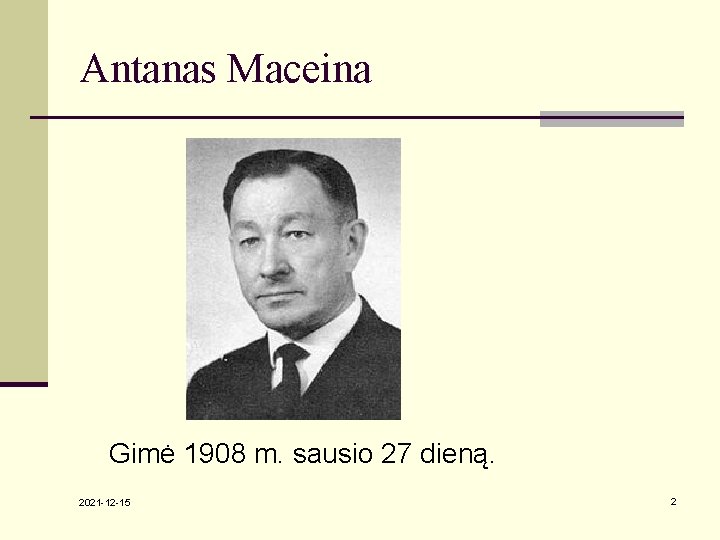 Antanas Maceina Gimė 1908 m. sausio 27 dieną. 2021 -12 -15 2 