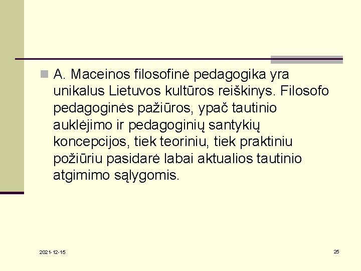 n A. Maceinos filosofinė pedagogika yra unikalus Lietuvos kultūros reiškinys. Filosofo pedagoginės pažiūros, ypač