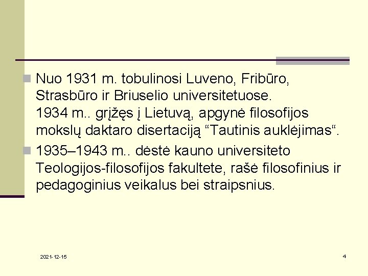 n Nuo 1931 m. tobulinosi Luveno, Fribūro, Strasbūro ir Briuselio universitetuose. 1934 m. .