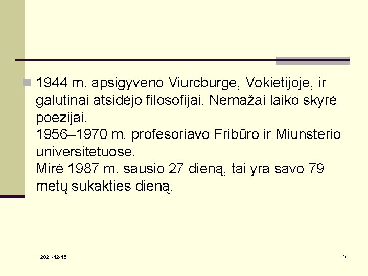 n 1944 m. apsigyveno Viurcburge, Vokietijoje, ir galutinai atsidėjo filosofijai. Nemažai laiko skyrė poezijai.