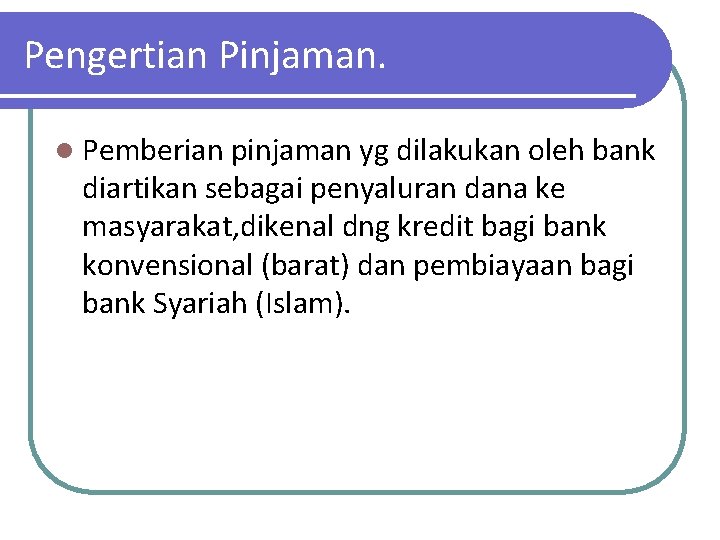 Pengertian Pinjaman. l Pemberian pinjaman yg dilakukan oleh bank diartikan sebagai penyaluran dana ke