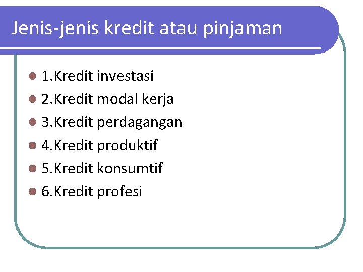 Jenis-jenis kredit atau pinjaman l 1. Kredit investasi l 2. Kredit modal kerja l