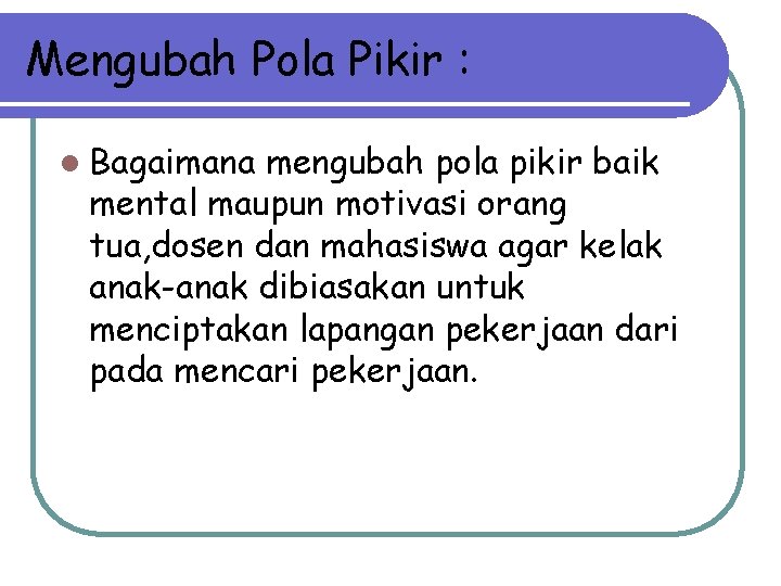 Mengubah Pola Pikir : l Bagaimana mengubah pola pikir baik mental maupun motivasi orang