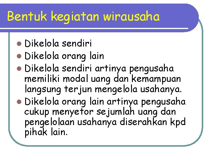 Bentuk kegiatan wirausaha l Dikelola sendiri l Dikelola orang lain l Dikelola sendiri artinya