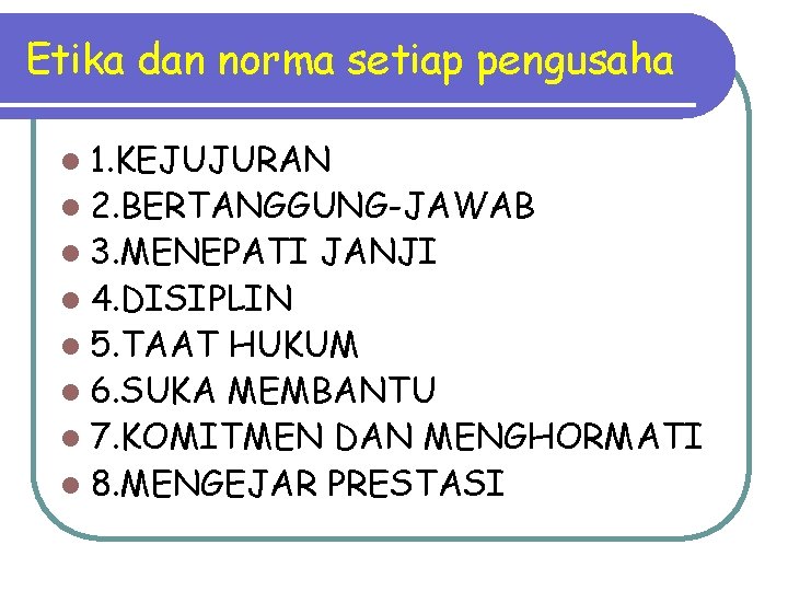 Etika dan norma setiap pengusaha l 1. KEJUJURAN l 2. BERTANGGUNG-JAWAB l 3. MENEPATI