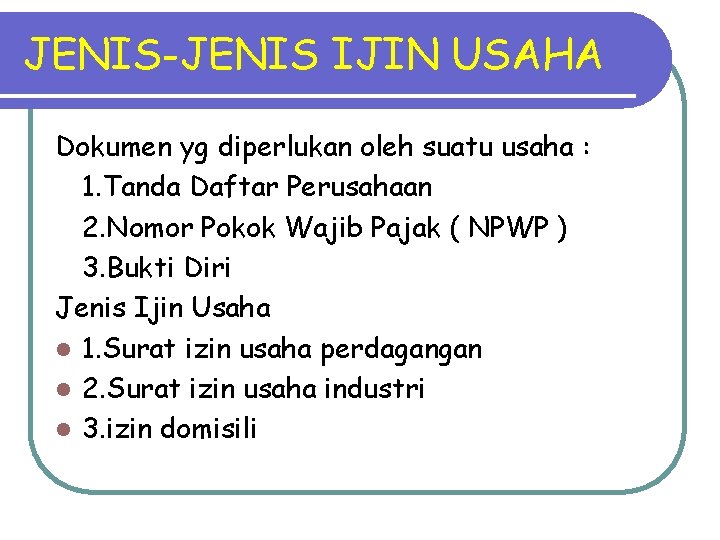 JENIS-JENIS IJIN USAHA Dokumen yg diperlukan oleh suatu usaha : 1. Tanda Daftar Perusahaan