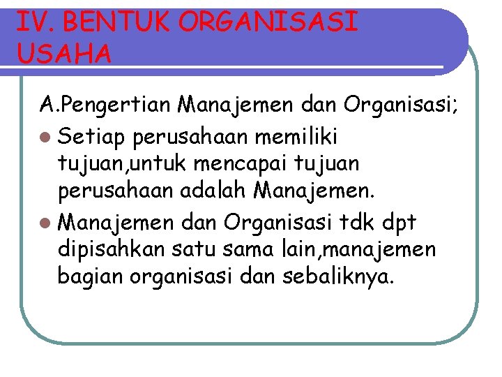 IV. BENTUK ORGANISASI USAHA A. Pengertian Manajemen dan Organisasi; l Setiap perusahaan memiliki tujuan,