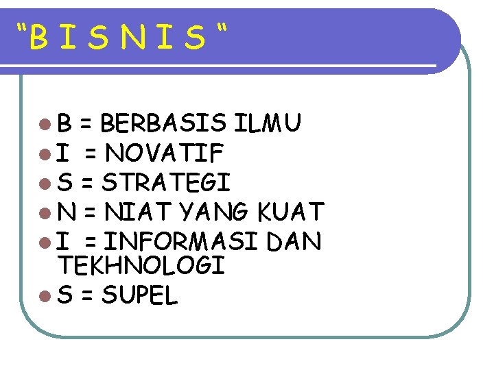 “B I S N I S “ l B = BERBASIS ILMU l I