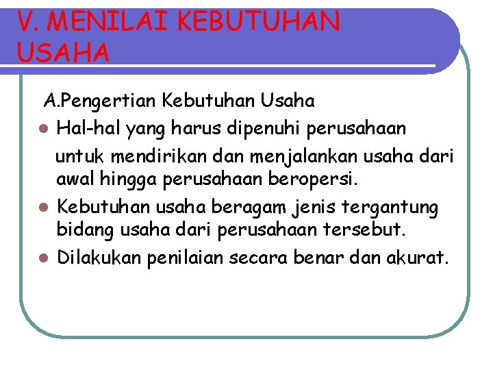 V. MENILAI KEBUTUHAN USAHA A. Pengertian Kebutuhan Usaha l Hal-hal yang harus dipenuhi perusahaan