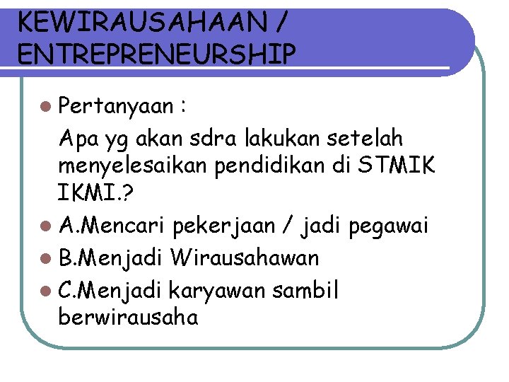 KEWIRAUSAHAAN / ENTREPRENEURSHIP l Pertanyaan : Apa yg akan sdra lakukan setelah menyelesaikan pendidikan