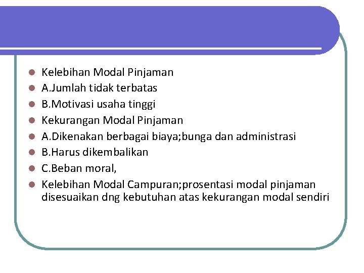 l l l l Kelebihan Modal Pinjaman A. Jumlah tidak terbatas B. Motivasi usaha