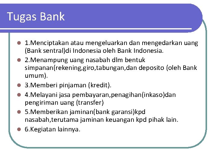 Tugas Bank l l l 1. Menciptakan atau mengeluarkan dan mengedarkan uang (Bank sentral)di