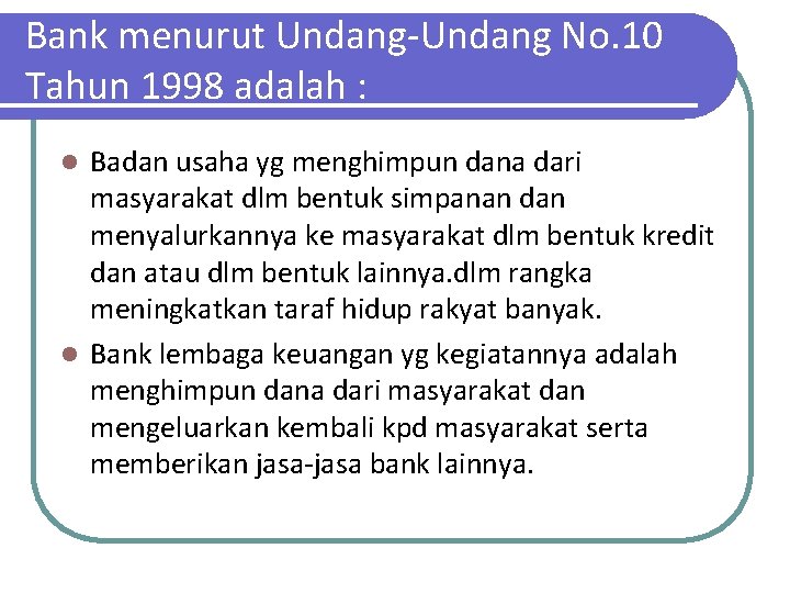 Bank menurut Undang-Undang No. 10 Tahun 1998 adalah : Badan usaha yg menghimpun dana