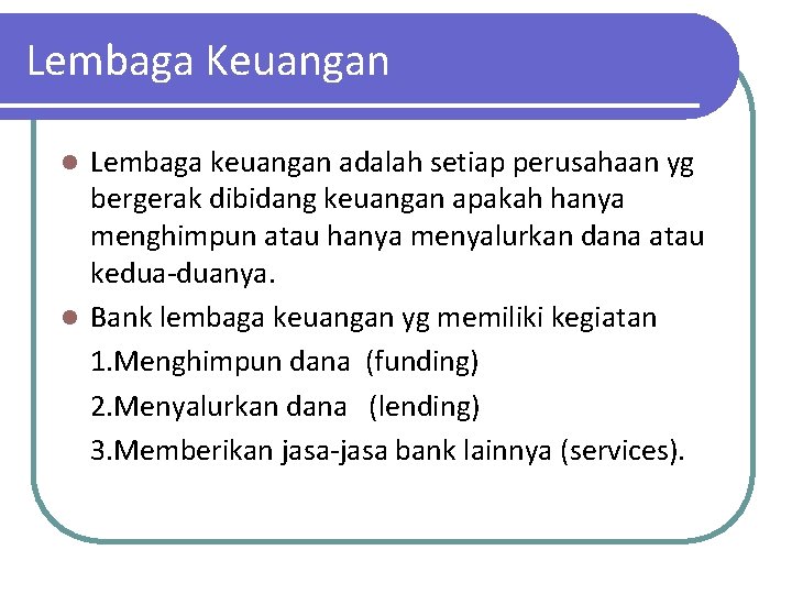 Lembaga Keuangan Lembaga keuangan adalah setiap perusahaan yg bergerak dibidang keuangan apakah hanya menghimpun