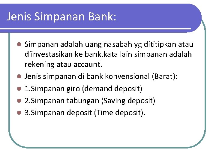 Jenis Simpanan Bank: l l l Simpanan adalah uang nasabah yg dititipkan atau diinvestasikan