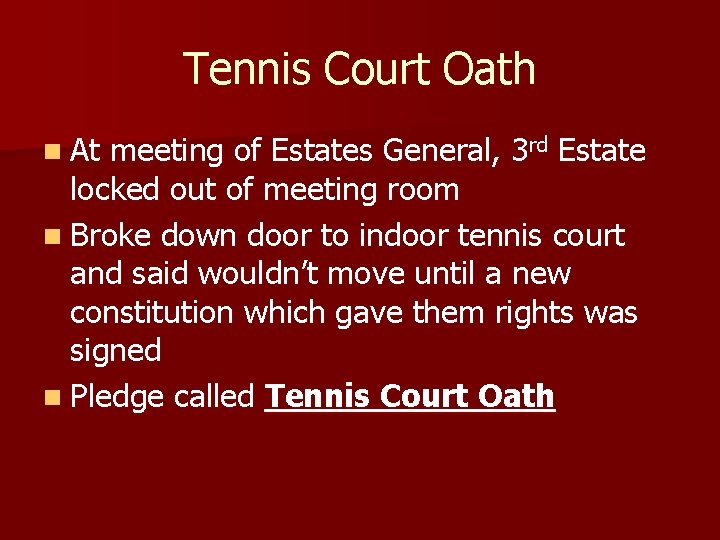 Tennis Court Oath n At meeting of Estates General, 3 rd Estate locked out