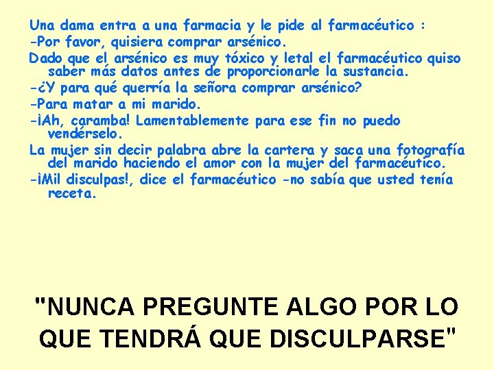 Una dama entra a una farmacia y le pide al farmacéutico : -Por favor,