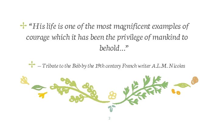 ✢ “His life is one of the most magnificent examples of courage which it