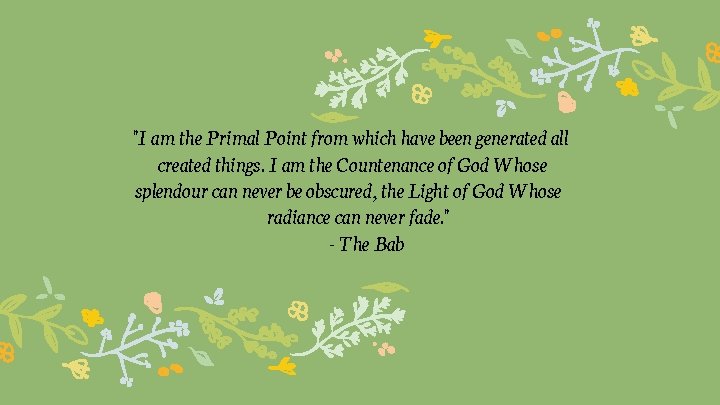 "I am the Primal Point from which have been generated all created things. I