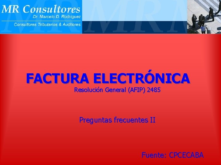 FACTURA ELECTRÓNICA Resolución General (AFIP) 2485 Preguntas frecuentes II Fuente: CPCECABA 
