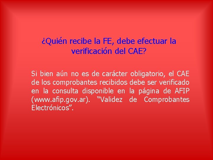 ¿Quién recibe la FE, debe efectuar la verificación del CAE? Si bien aún no