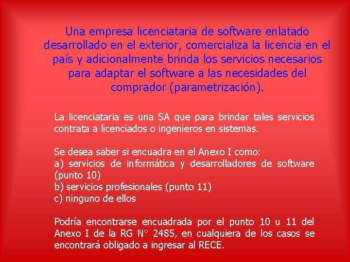 Una empresa licenciataria de software enlatado desarrollado en el exterior, comercializa la licencia en