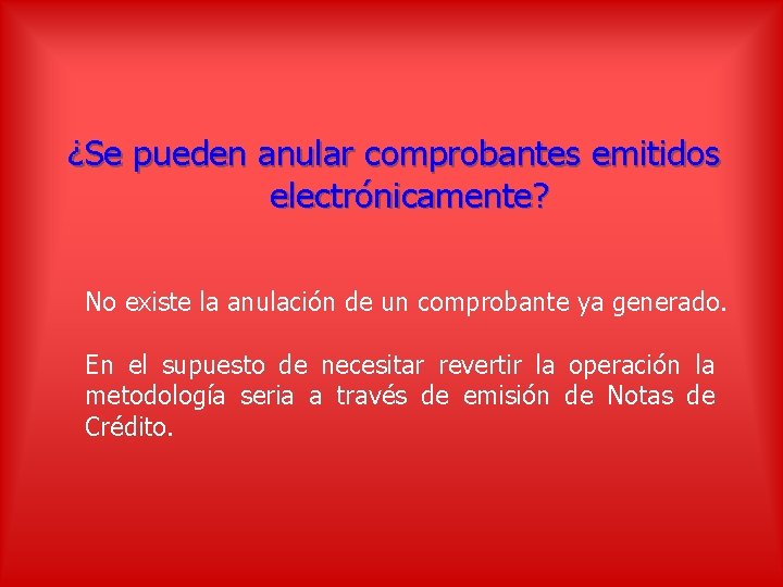 ¿Se pueden anular comprobantes emitidos electrónicamente? No existe la anulación de un comprobante ya