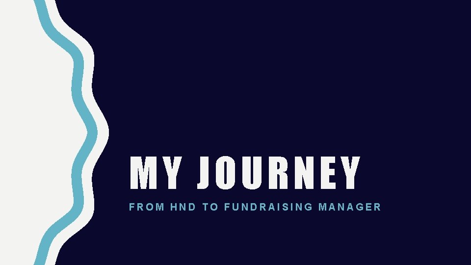 MY JOURNEY FROM HND TO FUNDRAISING MANAGER 