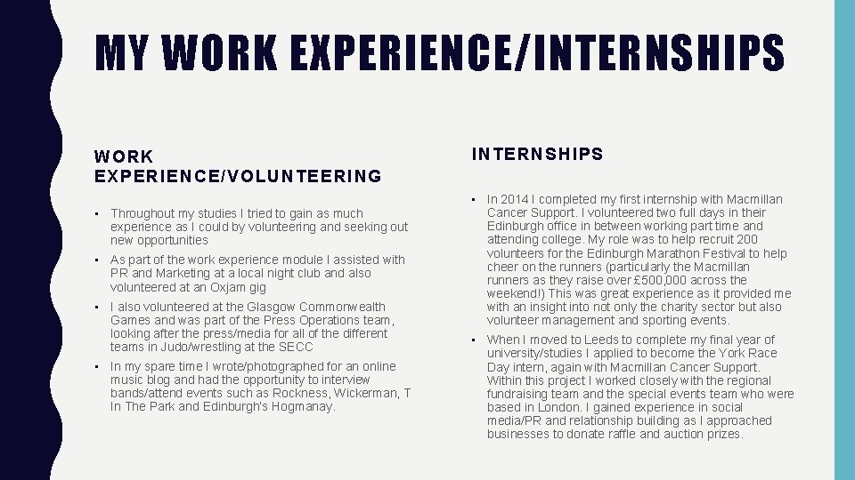 MY WORK EXPERIENCE/INTERNSHIPS WORK EXPERIENCE/VOLUNTEERING • Throughout my studies I tried to gain as