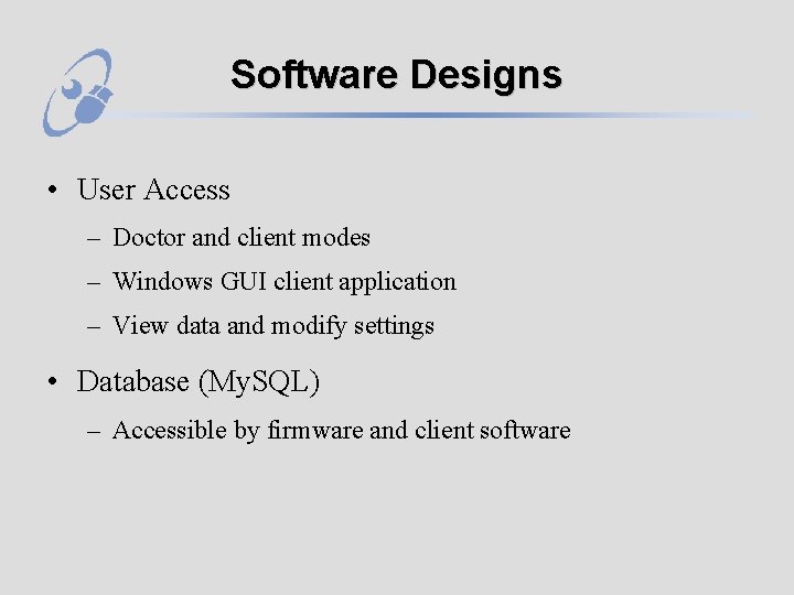 Software Designs • User Access – Doctor and client modes – Windows GUI client