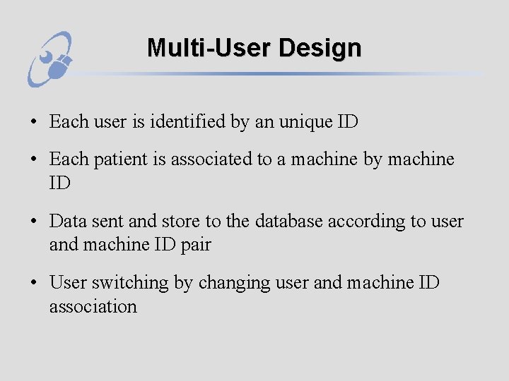 Multi-User Design • Each user is identified by an unique ID • Each patient