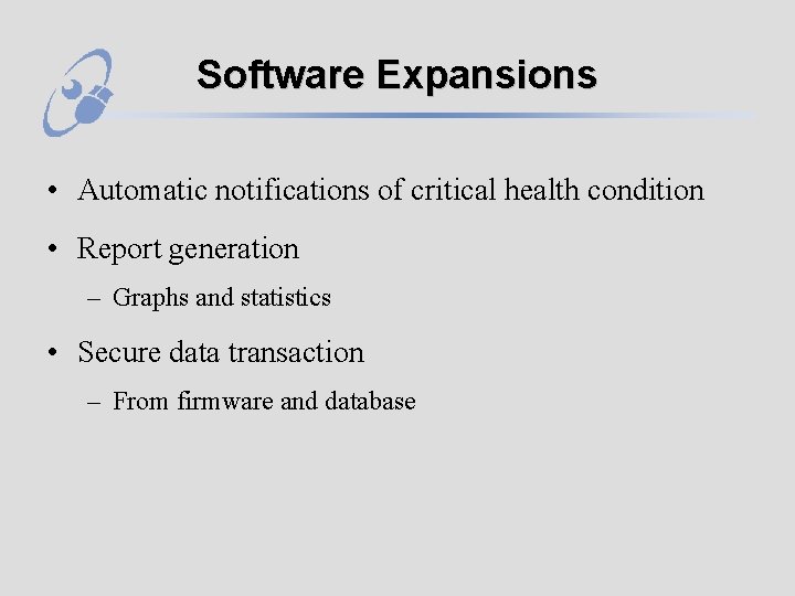 Software Expansions • Automatic notifications of critical health condition • Report generation – Graphs