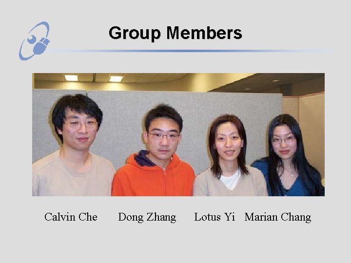 Group Members Calvin Che Dong Zhang Lotus Yi Marian Chang 