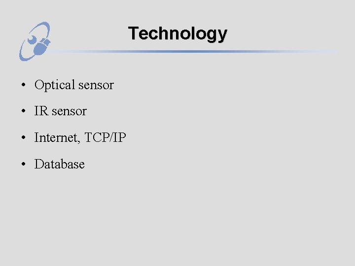 Technology • Optical sensor • IR sensor • Internet, TCP/IP • Database 