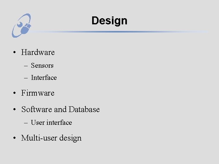 Design • Hardware – Sensors – Interface • Firmware • Software and Database –