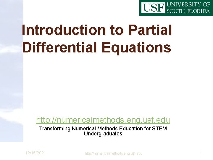 Introduction to Partial Differential Equations http: //numericalmethods. eng. usf. edu Transforming Numerical Methods Education