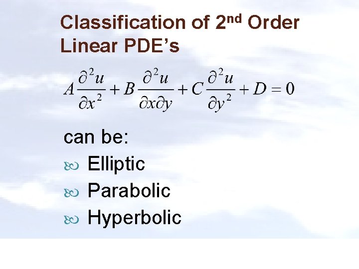 Classification of 2 nd Order Linear PDE’s can be: Elliptic Parabolic Hyperbolic 