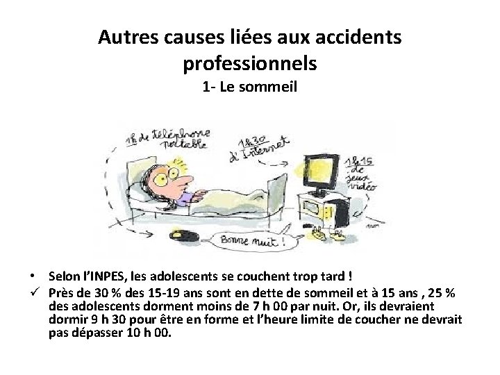 Autres causes liées aux accidents professionnels 1 - Le sommeil • Selon l’INPES, les
