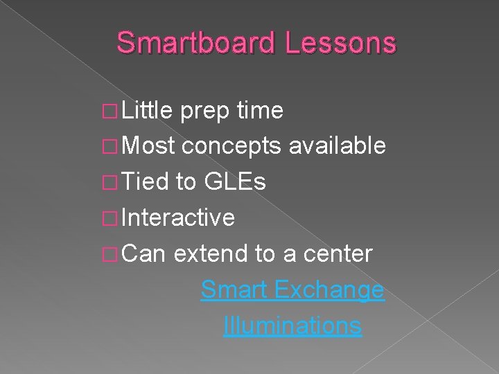 Smartboard Lessons � Little prep time � Most concepts available � Tied to GLEs