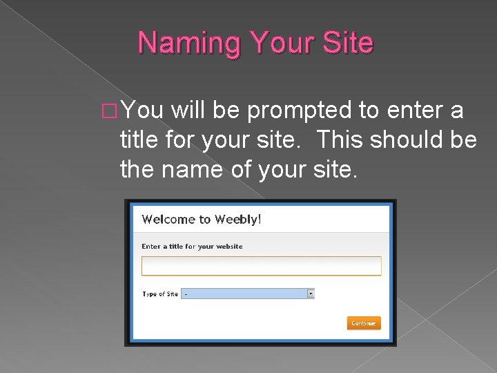 Naming Your Site � You will be prompted to enter a title for your