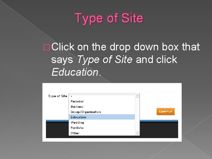 Type of Site � Click on the drop down box that says Type of