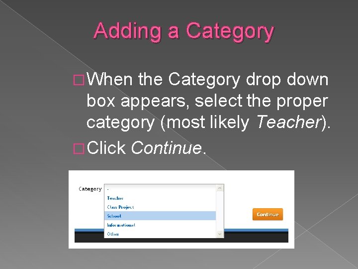 Adding a Category � When the Category drop down box appears, select the proper