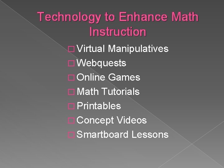 Technology to Enhance Math Instruction � Virtual Manipulatives � Webquests � Online Games �